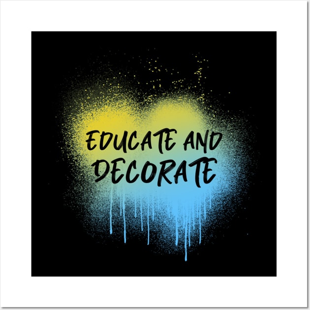 Educate and Decorate, Painter, Decorator Wall Art by Style Conscious